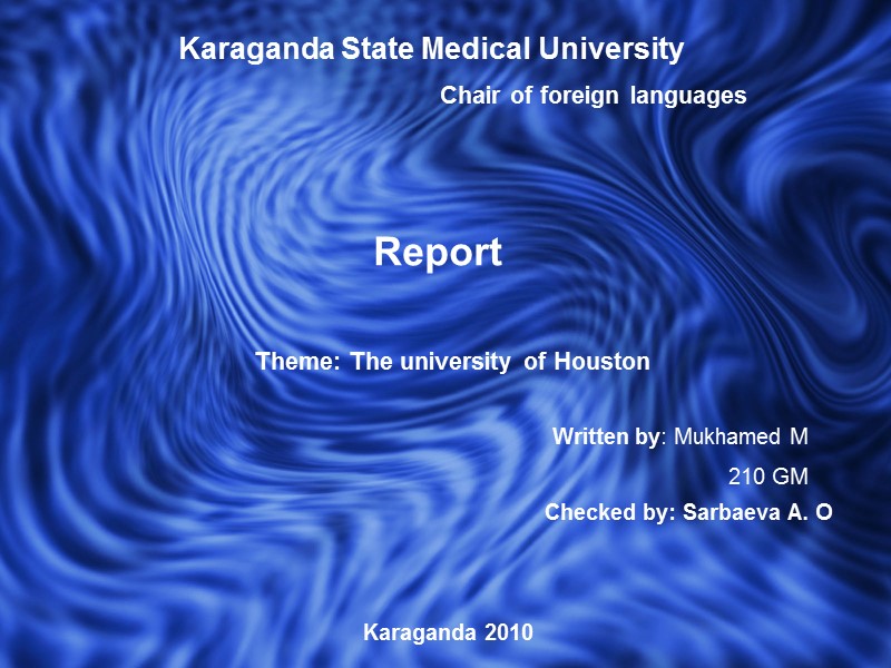 Karaganda State Medical University Chair of foreign languages Report Theme: The university of Houston